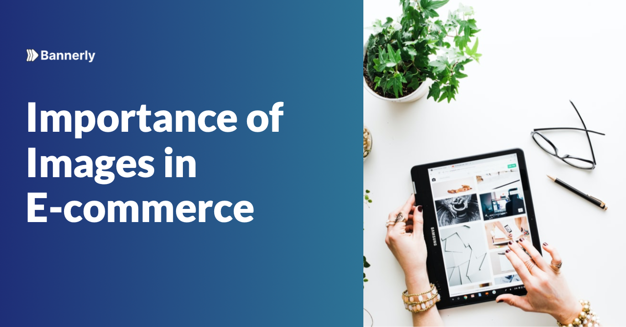 What you see is what you get — Importance of Images in E-commerce