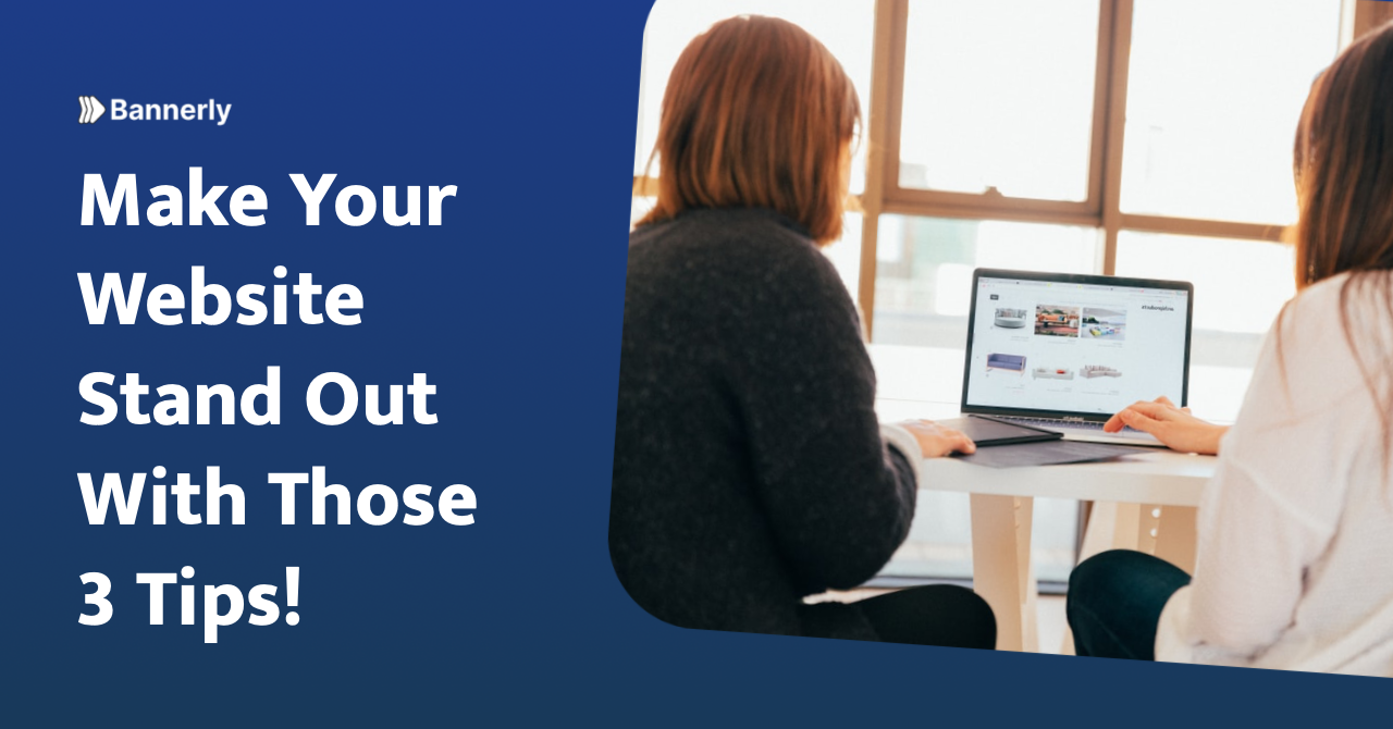 Make Your Site Stand Out With Those 3 Tips!